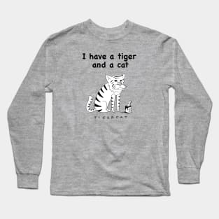 I have a tiger and a cat Long Sleeve T-Shirt